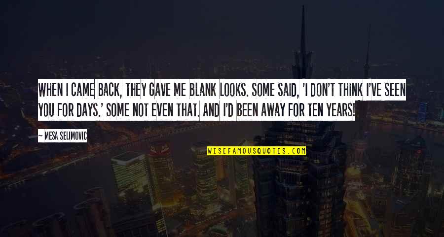 Blank You Quotes By Mesa Selimovic: When I came back, they gave me blank