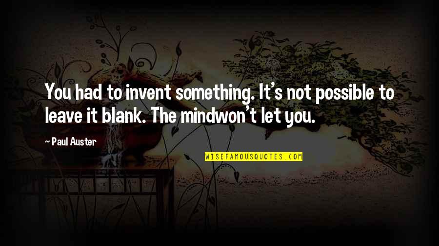 Blank You Quotes By Paul Auster: You had to invent something. It's not possible