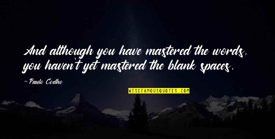Blank You Quotes By Paulo Coelho: And although you have mastered the words, you