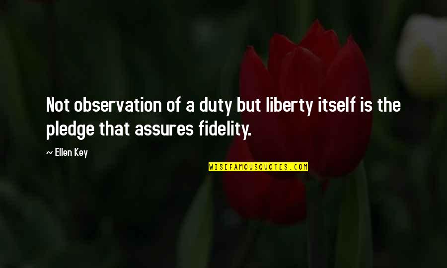 Blankenburg Harz Quotes By Ellen Key: Not observation of a duty but liberty itself