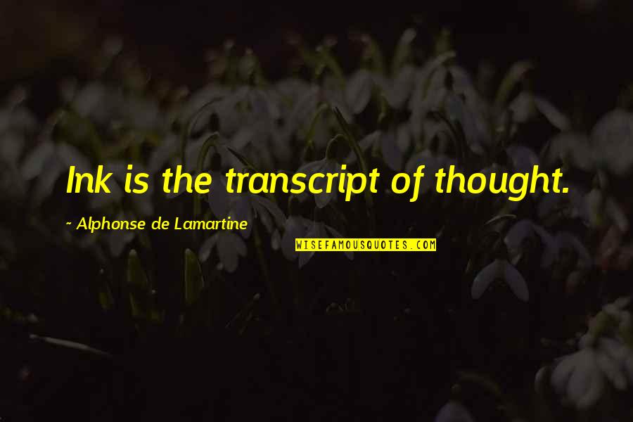 Blankensteins Quotes By Alphonse De Lamartine: Ink is the transcript of thought. Blankensteins Quotes By Alphonse De Lamartine: Ink is the transcript of thought.