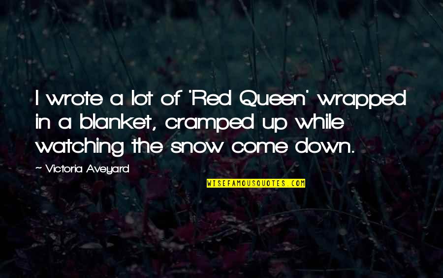 Blanket Of Snow Quotes By Victoria Aveyard: I wrote a lot of 'Red Queen' wrapped