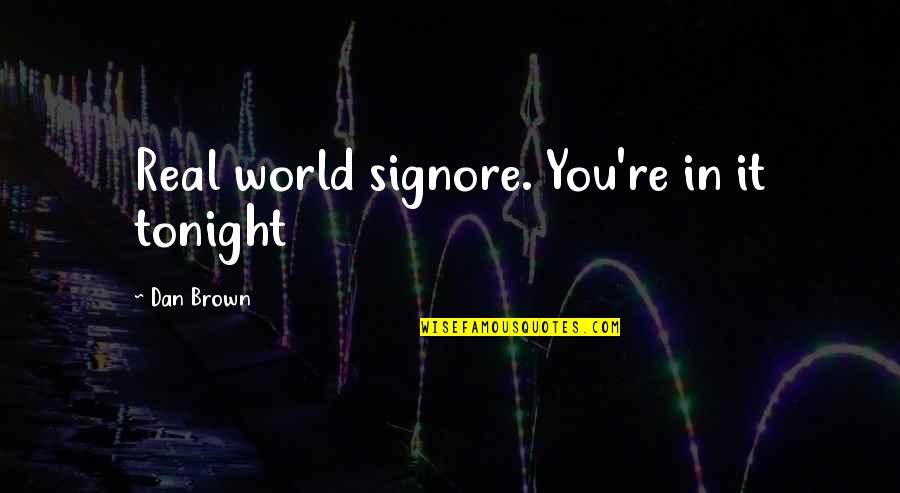 Blanket Quote Quotes By Dan Brown: Real world signore. You're in it tonight Blanket Quote Quotes By Dan Brown: Real world signore. You're in it tonight