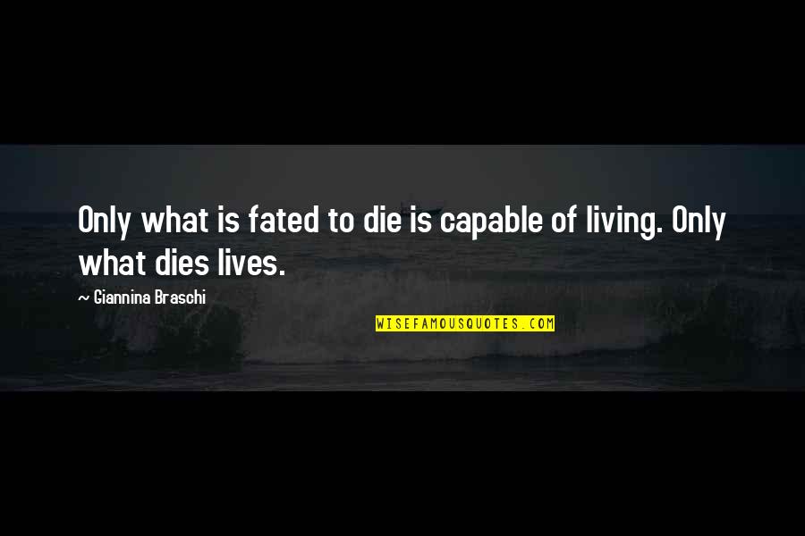 Blanket Quote Quotes By Giannina Braschi: Only what is fated to die is capable Blanket Quote Quotes By Giannina Braschi: Only what is fated to die is capable