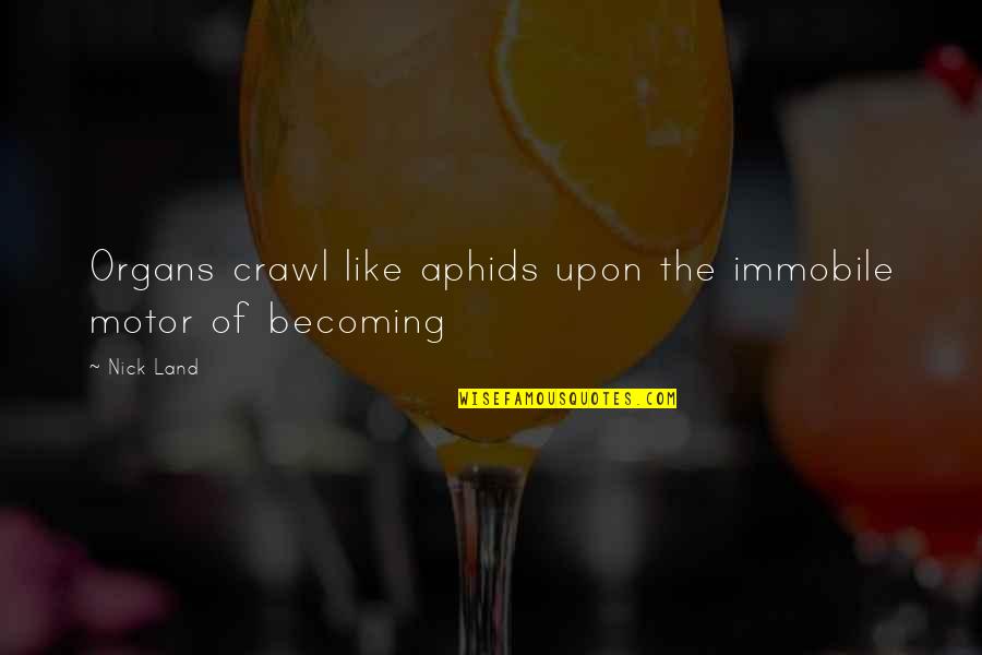 Blanket Quote Quotes By Nick Land: Organs crawl like aphids upon the immobile motor