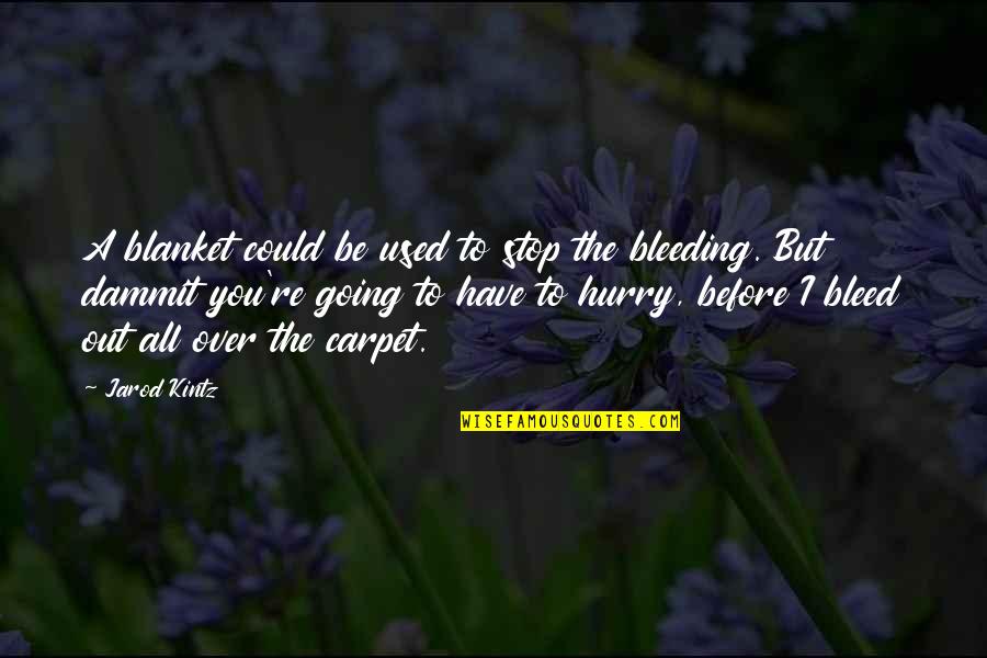 Blanket Quotes By Jarod Kintz: A blanket could be used to stop the