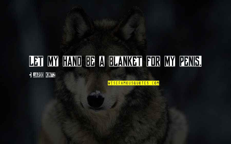 Blanket Quotes By Jarod Kintz: Let my hand be a blanket for my
