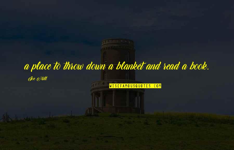 Blanket Quotes By Joe Hill: a place to throw down a blanket and