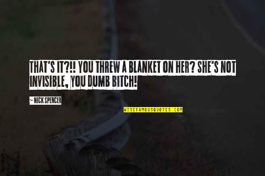 Blanket Quotes By Nick Spencer: That's it?!! You threw a blanket on her?