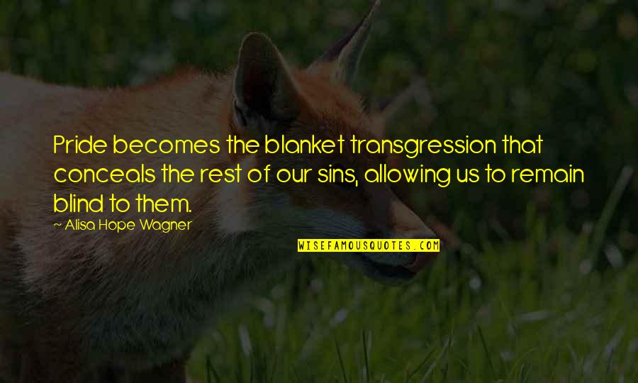Blanket The Quotes By Alisa Hope Wagner: Pride becomes the blanket transgression that conceals the