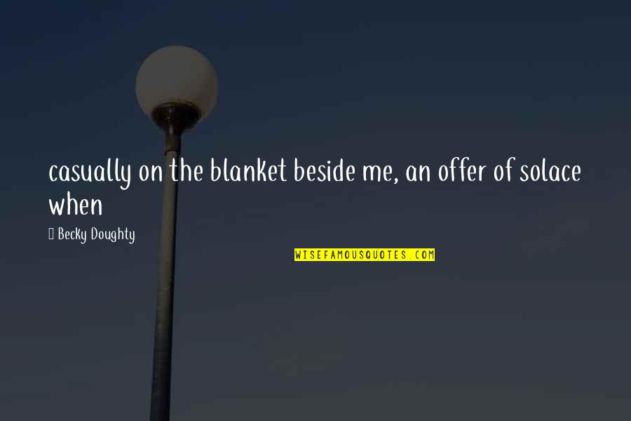 Blanket The Quotes By Becky Doughty: casually on the blanket beside me, an offer