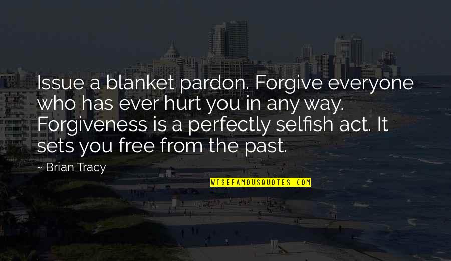 Blanket The Quotes By Brian Tracy: Issue a blanket pardon. Forgive everyone who has