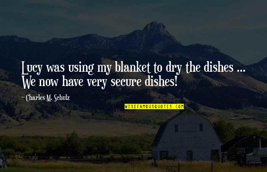 Blanket The Quotes By Charles M. Schulz: Lucy was using my blanket to dry the