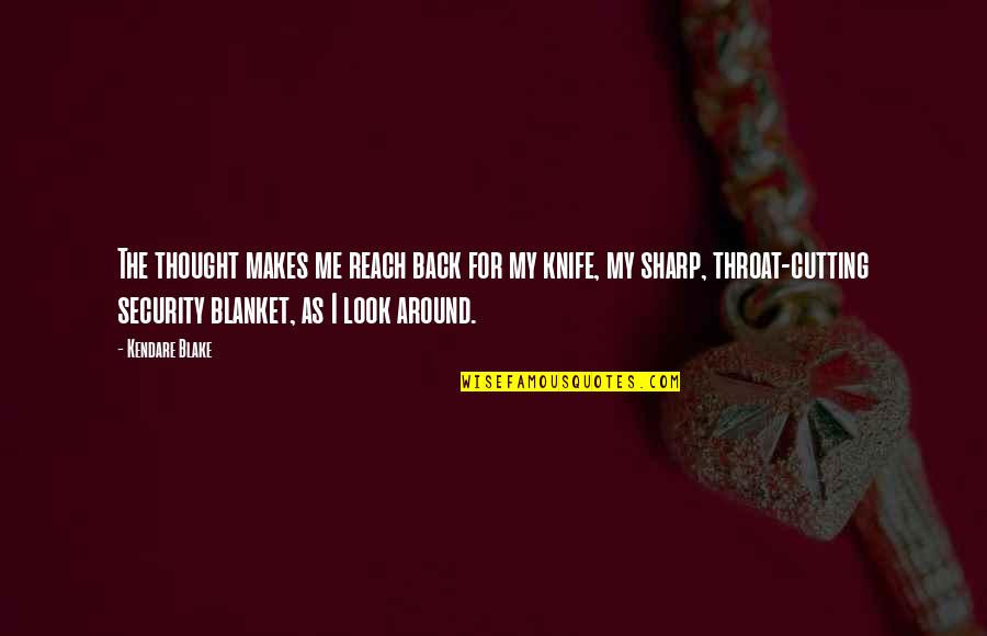 Blanket The Quotes By Kendare Blake: The thought makes me reach back for my