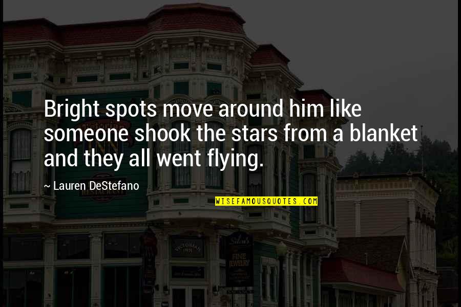 Blanket The Quotes By Lauren DeStefano: Bright spots move around him like someone shook