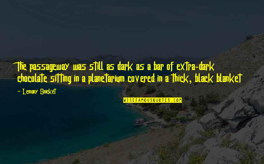 Blanket The Quotes By Lemony Snicket: The passageway was still as dark as a