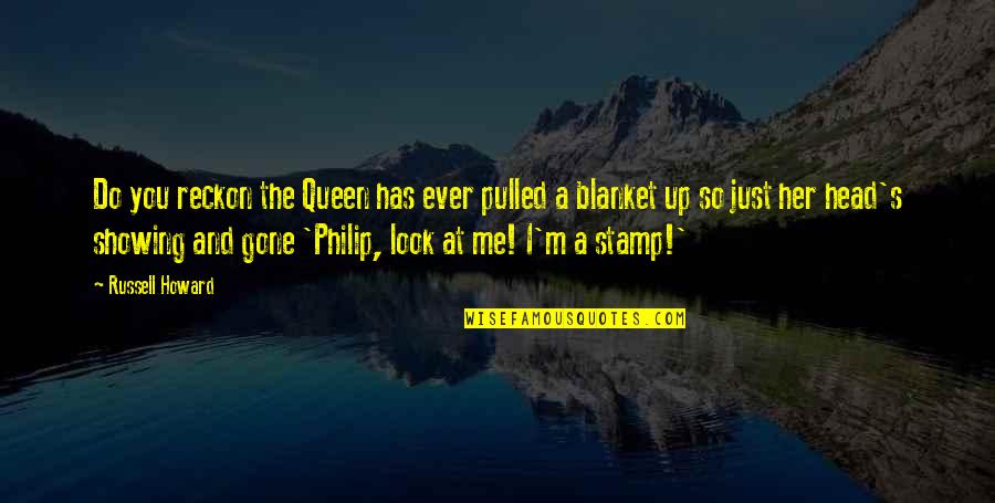 Blanket The Quotes By Russell Howard: Do you reckon the Queen has ever pulled