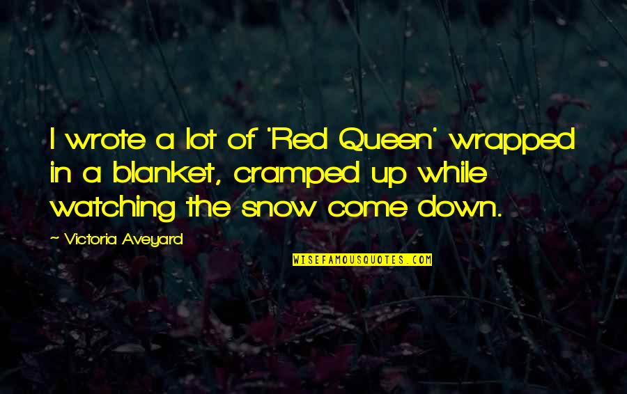 Blanket The Quotes By Victoria Aveyard: I wrote a lot of 'Red Queen' wrapped