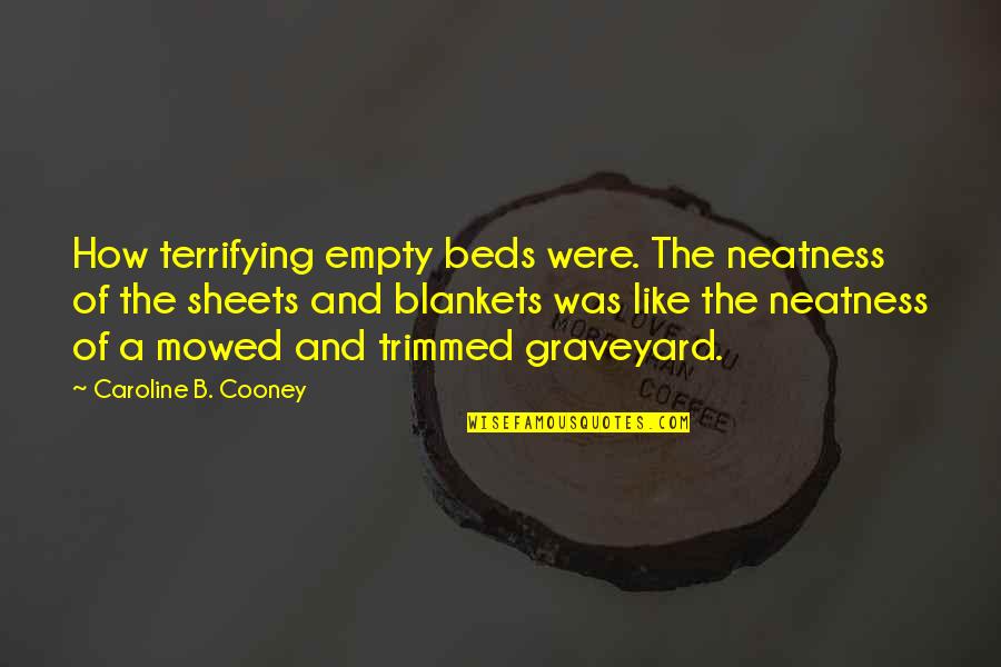 Blankets Quotes By Caroline B. Cooney: How terrifying empty beds were. The neatness of