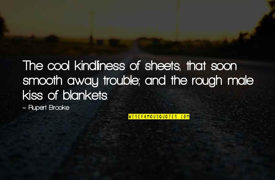 Blankets Quotes By Rupert Brooke: The cool kindliness of sheets, that soon smooth