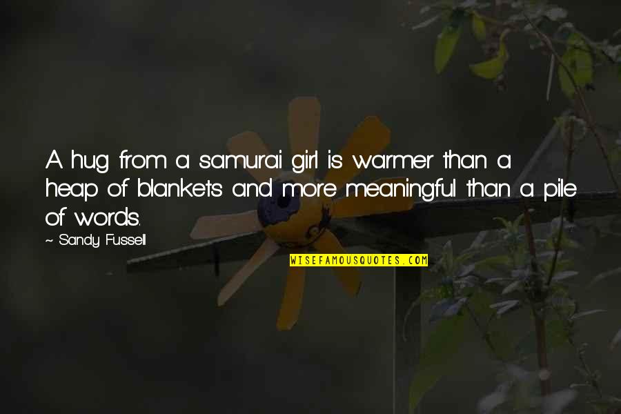 Blankets Quotes By Sandy Fussell: A hug from a samurai girl is warmer