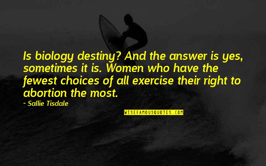 Blankeyed Quotes By Sallie Tisdale: Is biology destiny? And the answer is yes,