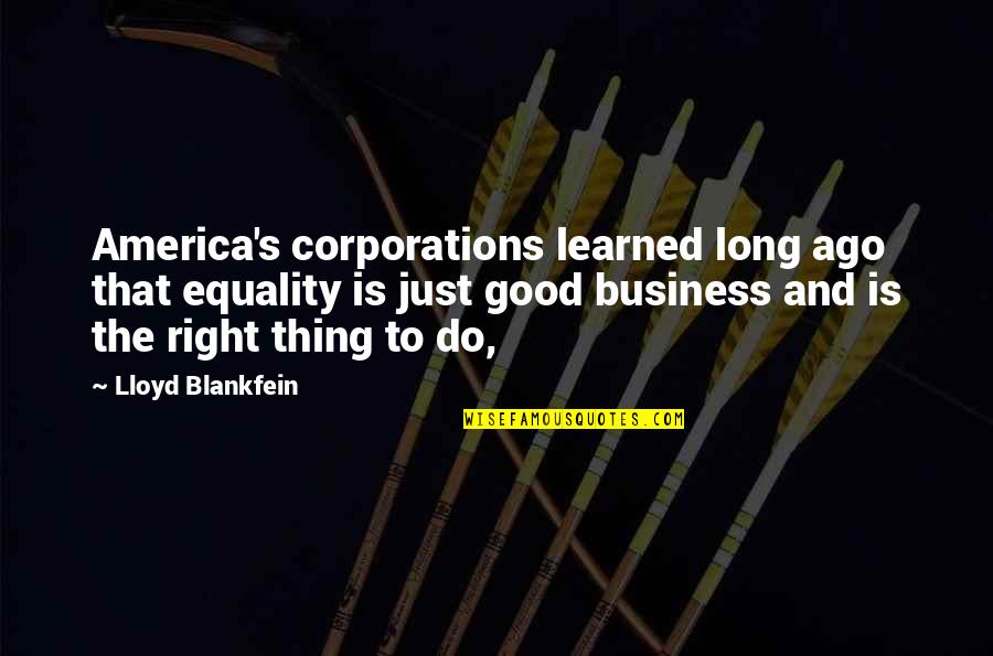 Blankfein Lloyd Quotes By Lloyd Blankfein: America's corporations learned long ago that equality is