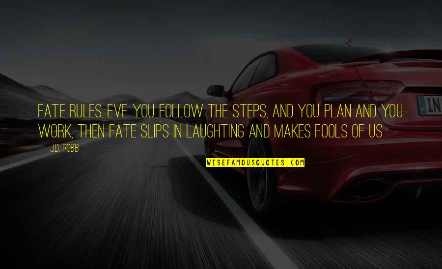 Blankfield Quotes By J.D. Robb: Fate rules, Eve. You follow the steps, and