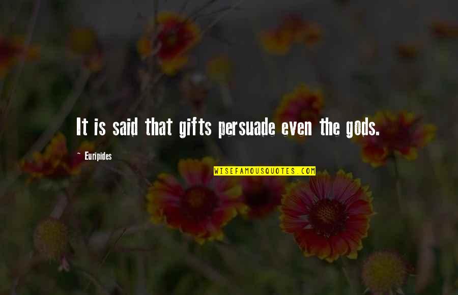 Blankies And Bums Quotes By Euripides: It is said that gifts persuade even the Blankies And Bums Quotes By Euripides: It is said that gifts persuade even the