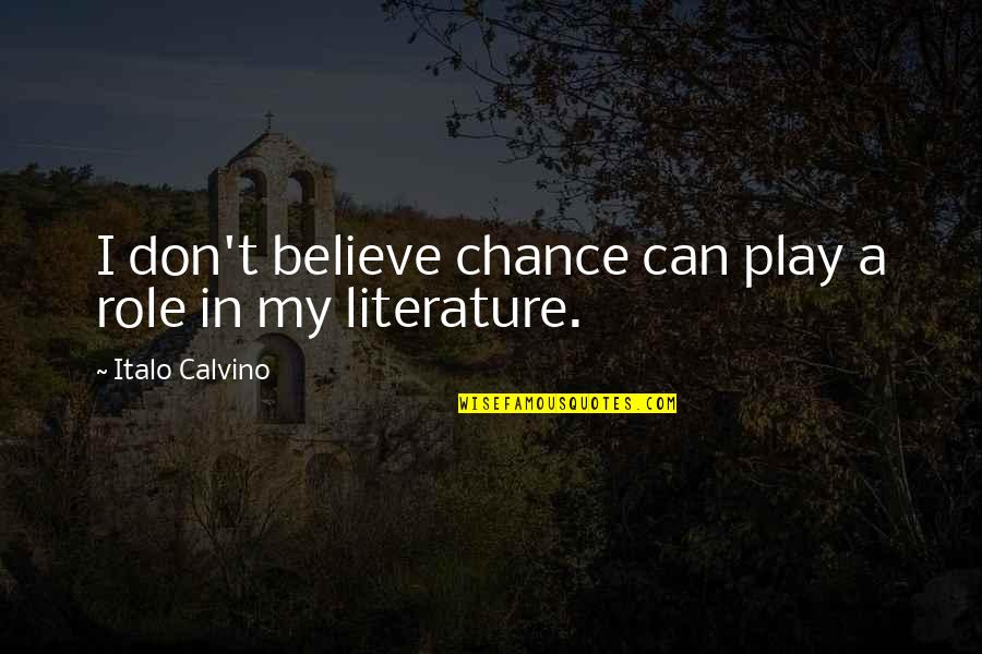 Blanking Me Quotes By Italo Calvino: I don't believe chance can play a role Blanking Me Quotes By Italo Calvino: I don't believe chance can play a role