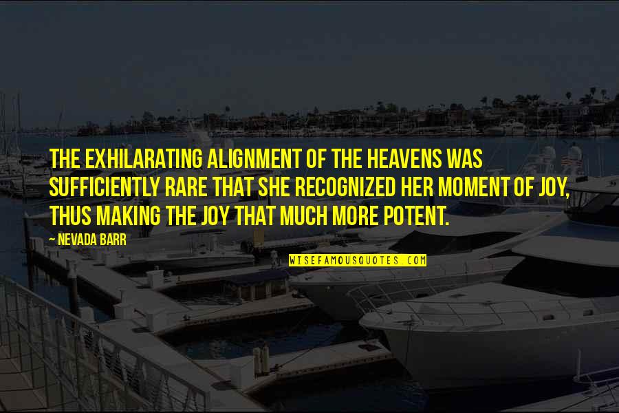 Blanking Me Quotes By Nevada Barr: The exhilarating alignment of the heavens was sufficiently Blanking Me Quotes By Nevada Barr: The exhilarating alignment of the heavens was sufficiently