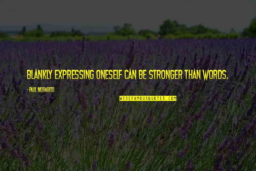 Blankly Quotes By Paul Morabito: Blankly expressing oneself can be stronger than words. Blankly Quotes By Paul Morabito: Blankly expressing oneself can be stronger than words.