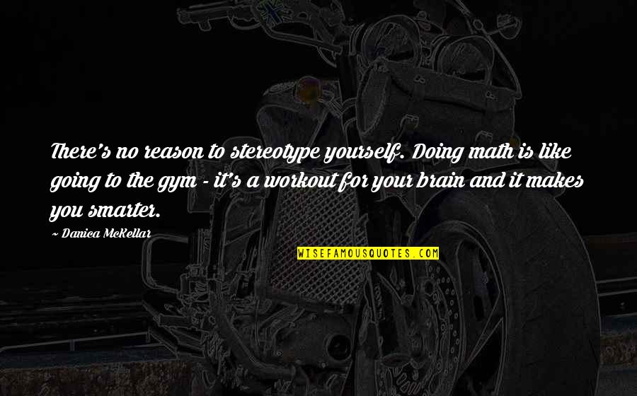 Blankman Full Quotes By Danica McKellar: There's no reason to stereotype yourself. Doing math