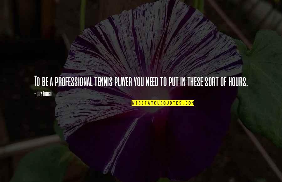 Blankman Trailer Quotes By Guy Forget: To be a professional tennis player you need