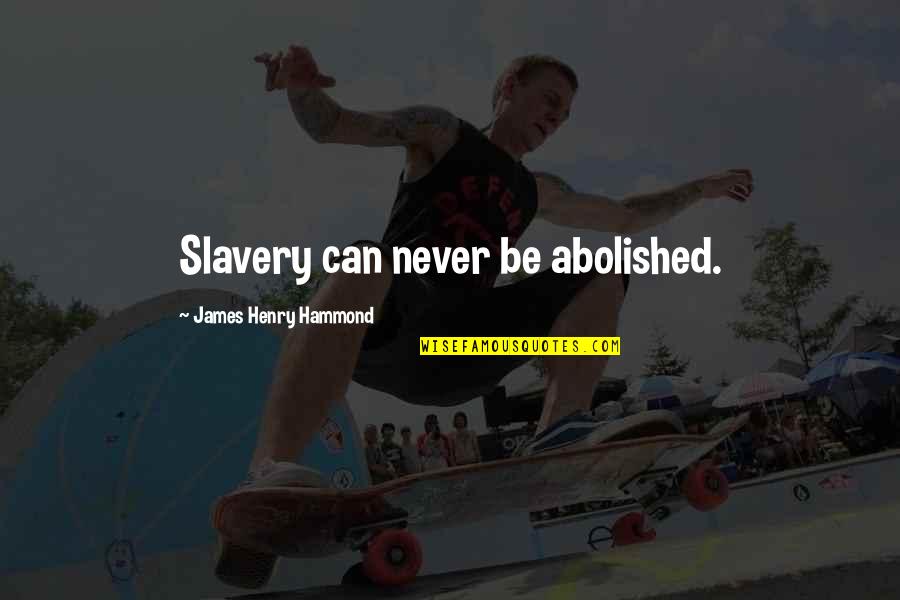 Blanko Sertifikat Quotes By James Henry Hammond: Slavery can never be abolished. Blanko Sertifikat Quotes By James Henry Hammond: Slavery can never be abolished.