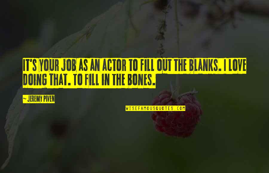 Blanks Quotes By Jeremy Piven: It's your job as an actor to fill