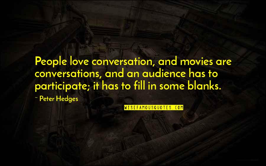 Blanks Quotes By Peter Hedges: People love conversation, and movies are conversations, and
