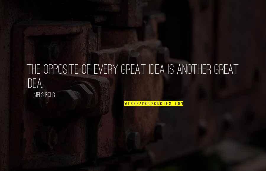 Blanky Quotes By Niels Bohr: The opposite of every great idea is another