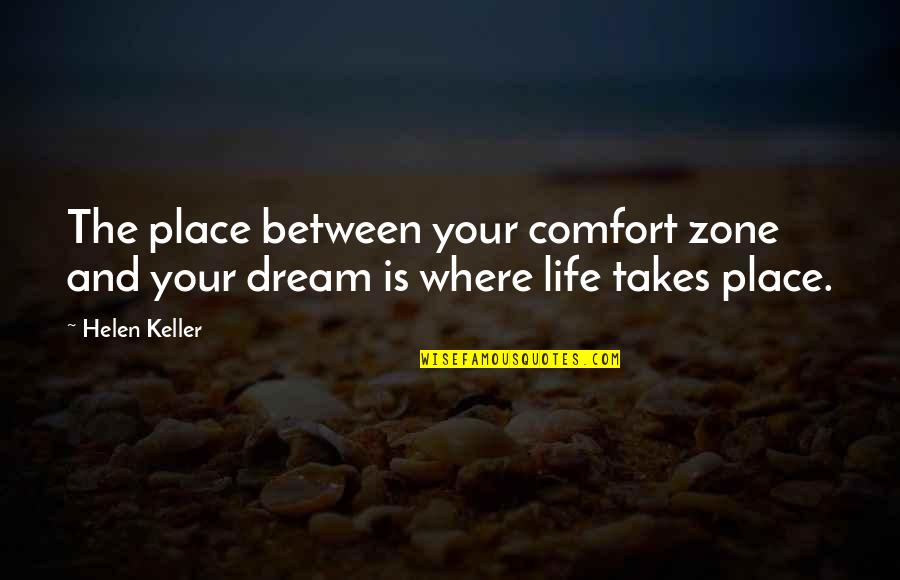 Blanos Whisky Quotes By Helen Keller: The place between your comfort zone and your