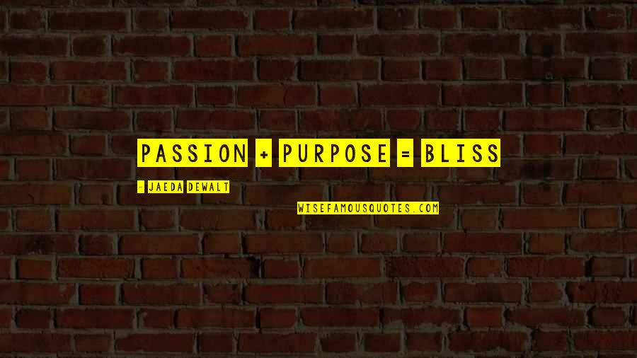Blanqueamiento Quotes By Jaeda DeWalt: Passion + Purpose = BLISS