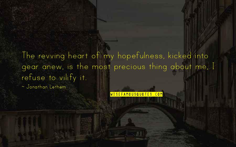 Blanquefort Commandery Quotes By Jonathan Lethem: The revving heart of my hopefulness, kicked into