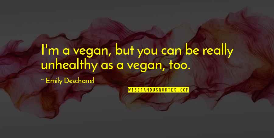Blanquette De La Quotes By Emily Deschanel: I'm a vegan, but you can be really Blanquette De La Quotes By Emily Deschanel: I'm a vegan, but you can be really