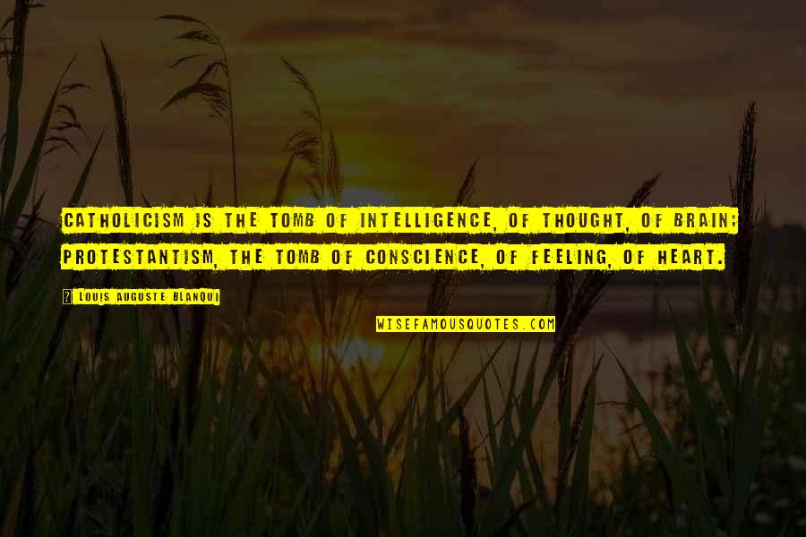Blanqui Quotes By Louis Auguste Blanqui: Catholicism is the tomb of intelligence, of thought, Blanqui Quotes By Louis Auguste Blanqui: Catholicism is the tomb of intelligence, of thought,
