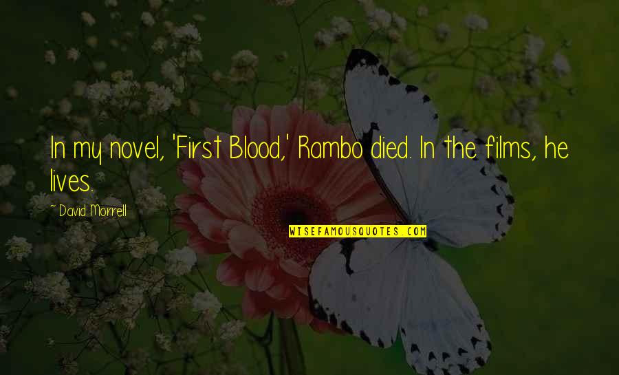 Blanquita Amaro Quotes By David Morrell: In my novel, 'First Blood,' Rambo died. In Blanquita Amaro Quotes By David Morrell: In my novel, 'First Blood,' Rambo died. In