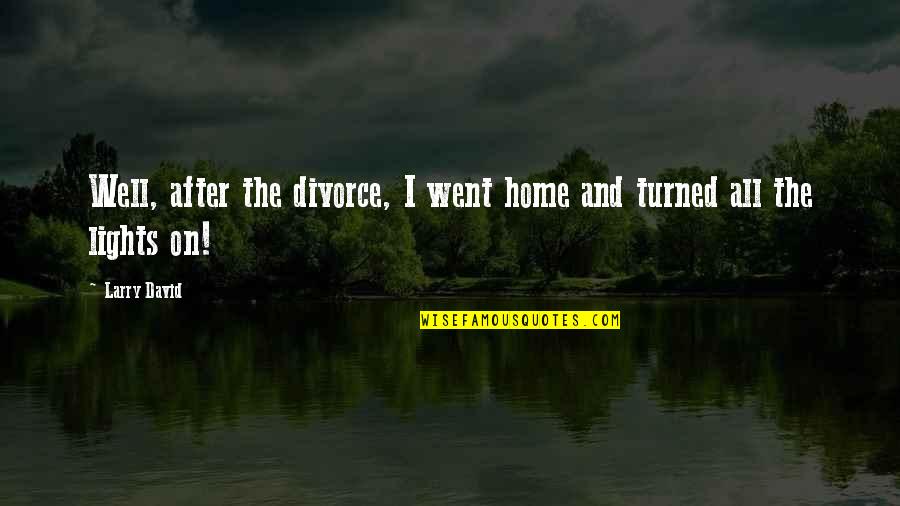Blanquitas Quotes By Larry David: Well, after the divorce, I went home and