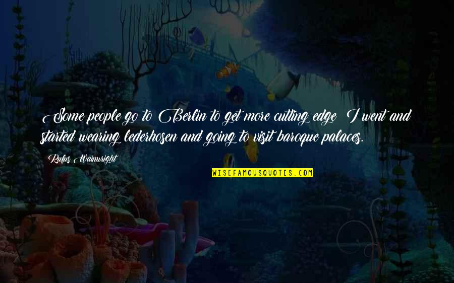 Blanshards Quotes By Rufus Wainwright: Some people go to Berlin to get more Blanshards Quotes By Rufus Wainwright: Some people go to Berlin to get more