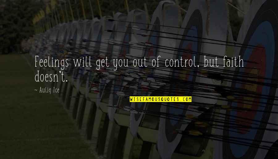 Blapp Quotes By Auliq Ice: Feelings will get you out of control, but