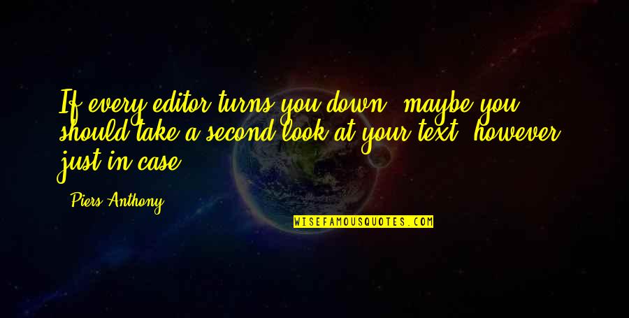 Blapp Quotes By Piers Anthony: If every editor turns you down, maybe you Blapp Quotes By Piers Anthony: If every editor turns you down, maybe you