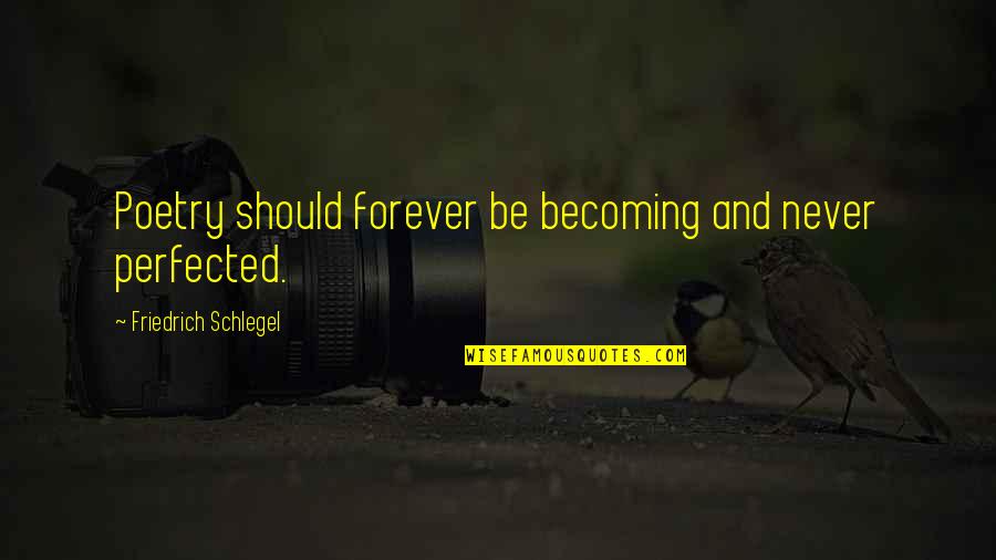 Blaque Singing Quotes By Friedrich Schlegel: Poetry should forever be becoming and never perfected. Blaque Singing Quotes By Friedrich Schlegel: Poetry should forever be becoming and never perfected.