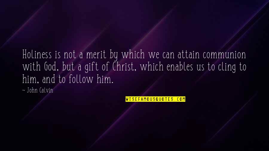 Blard Quotes By John Calvin: Holiness is not a merit by which we